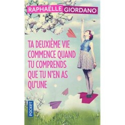 Raphaëlle Giordano Ta deuxième vie commence quand tu comprend que tu n'en as qu'une